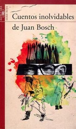 Imagen de CUENTOS INOLVIDABLES DE JUAN BOSCH -LOQU