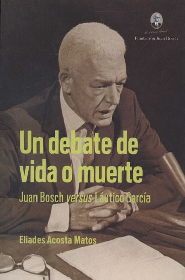 Imagen de UN DEBATE DE VIDA O MUERTE. JUAN BOSCH