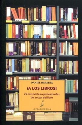 Imagen de ¡A LOS LIBROS!. 25 ENTREVISTAS A PROFESI