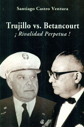 Imagen de TRUJILLO VS BETANCOURT. RIVALIDAD PERPET