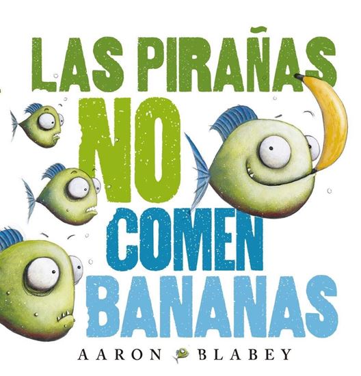 Imagen de LAS PIRAÑAS NO COMEN BANANAS
