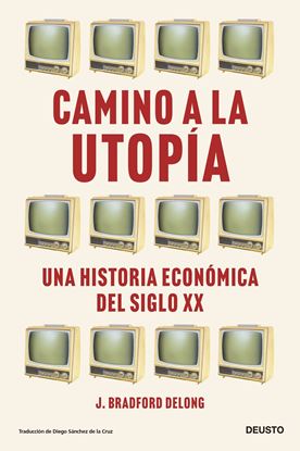 Imagen de CAMINO A LA UTOPIA. HIST. ECO. DEL SIGLO