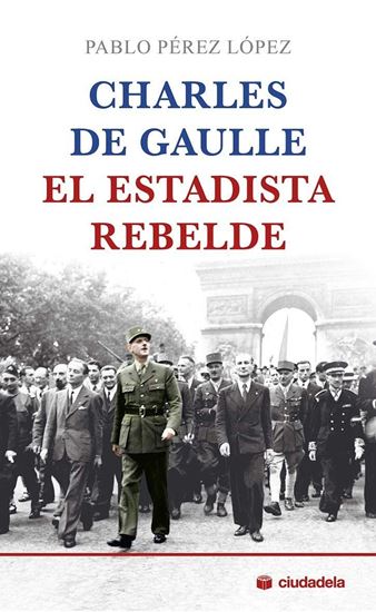Imagen de CHARLES DE GAULLE. EL ESTADISTA REBELDE