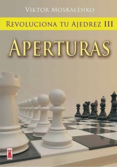 Imagen de REVOLUCIONA TU AJEDREZ III. APERTURAS