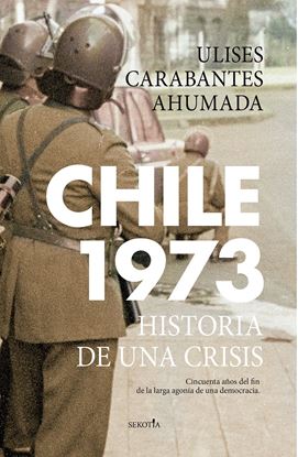 Imagen de CHILE 1973. HISTORIA DE UNA CRISIS