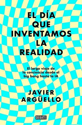 Imagen de EL DIA QUE INVENTAMOS LA REALIDAD