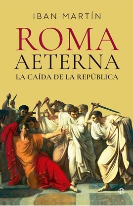 Imagen de ROMA AETERNA. LA CAIDA DE LA REPUBLICA