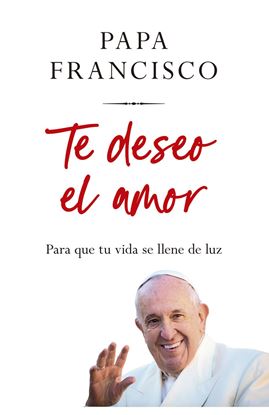 Imagen de TE DESEO EL AMOR (PAPA FRANCISCO)