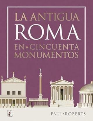Imagen de LA ANTIGUA ROMA EN CINCUENTA MONUMENTOS