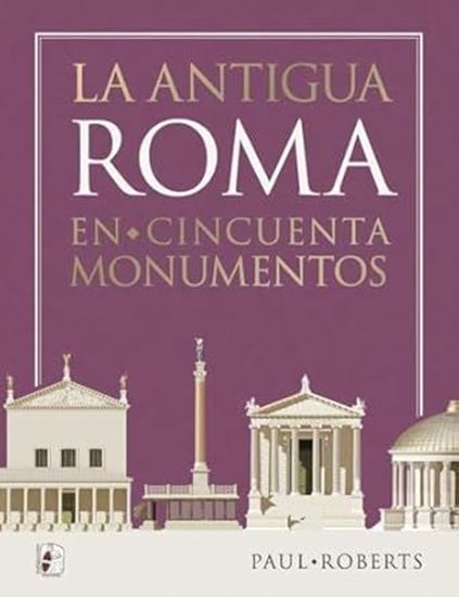 Imagen de LA ANTIGUA ROMA EN CINCUENTA MONUMENTOS