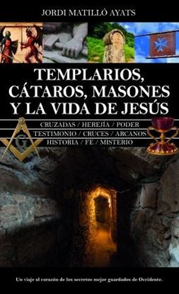 Imagen de TEMPLARIOS, CATAROS, MASONES Y LA VIDA.