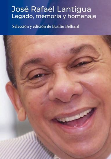 Imagen de JOSE RAFAEL LANTIGUA. LEGADO, MEMORIA
