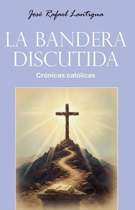 Imagen de LA BANDERA DISCUTIDA. CRONICAS CATOLICAS
